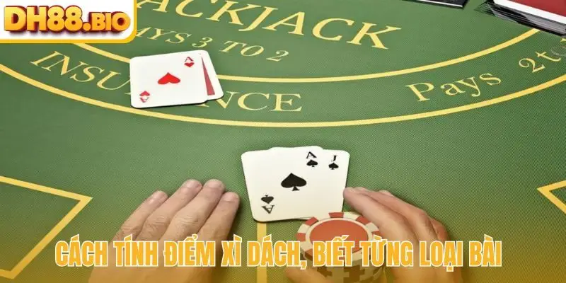 Cách tính điểm xì dách, biết từng loại bài