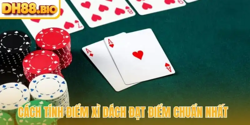 Cách tính điểm xì dách đạt điểm chuẩn nhất