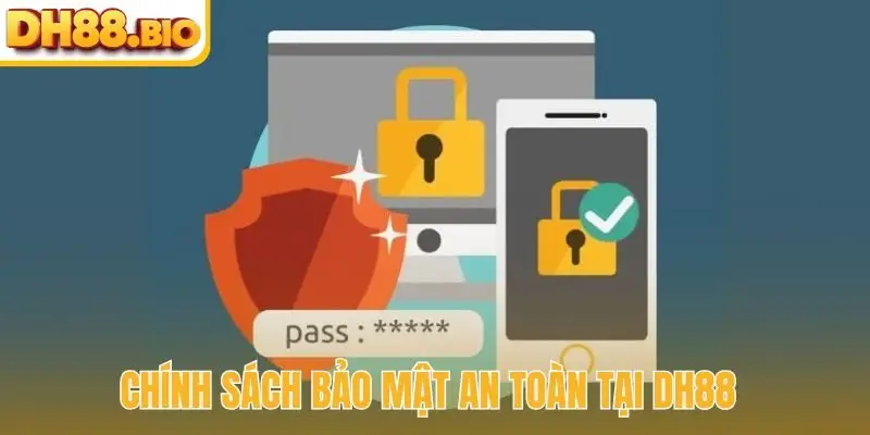 Chính sách bảo mật an toàn tại DH88