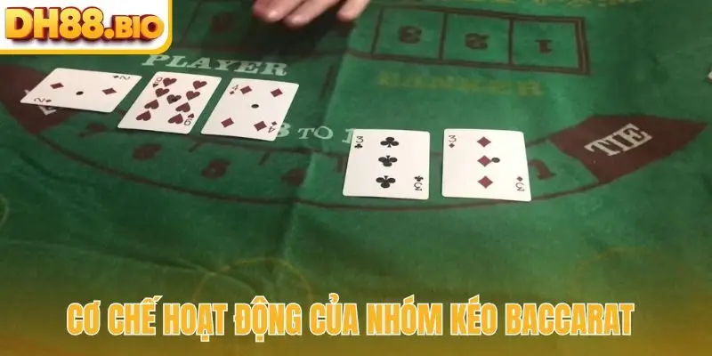 Cơ chế hoạt động của nhóm kéo Baccarat