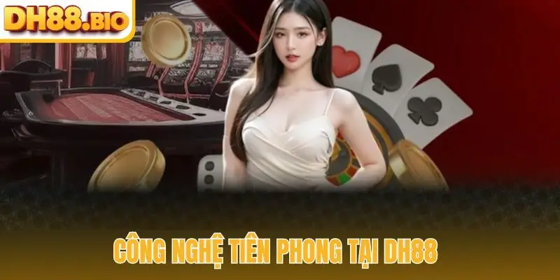 Công nghệ tiên phong tại DH88