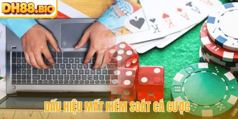 Dấu hiệu mất kiểm soát cá cược