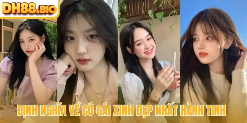 Định nghĩa về cô gái xinh đẹp nhất hành tinh