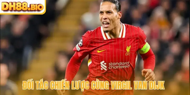 Đối tác chiến lược cùng Virgil van Dijk