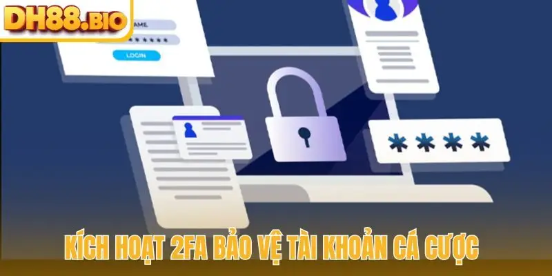Kích hoạt 2FA bảo vệ tài khoản cá cược
