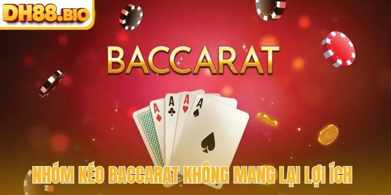 Nhóm kéo Baccarat không mang lại lợi ích cho người chơi