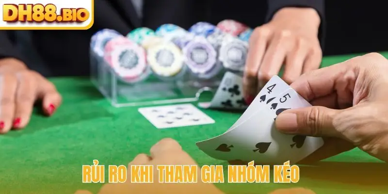 Các rủi ro khi tham gia nhóm kéo Baccarat