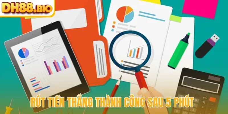 Rút tiền thắng thành công sau 5 phút
