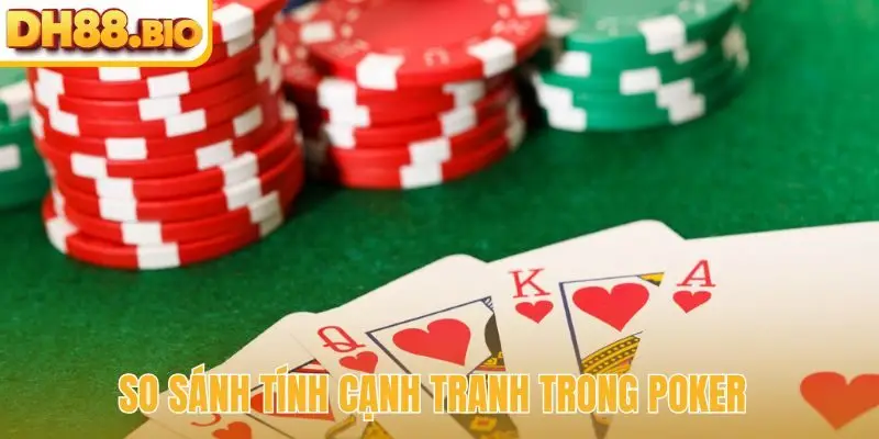 So sánh tính cạnh tranh trong Poker