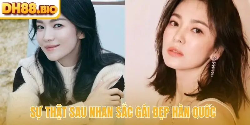 Sự thật sau nhan sắc gái đẹp Hàn Quốc