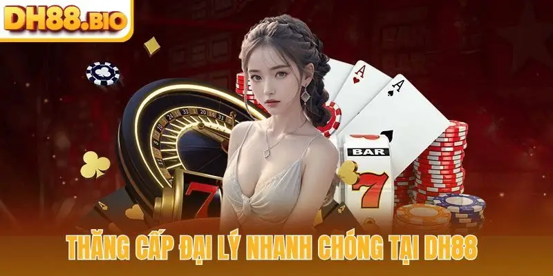 Thăng cấp đại lý nhanh chóng tại DH88