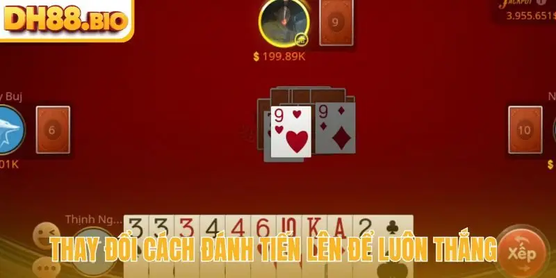 Thay đổi cách đánh tiến lên để luôn thắng