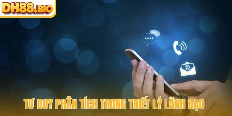 Tư duy phân tích trong triết lý lãnh đạo