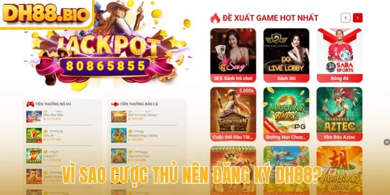 Vì sao cược thủ nên đăng ký DH88?