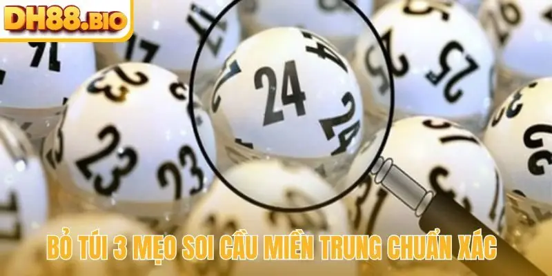 Bỏ túi 3 mẹo soi cầu Miền Trung chuẩn xác