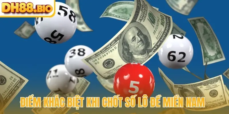 Điểm khác biệt khi chốt số lô đề miền Nam