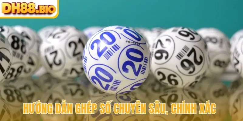 Hướng dẫn ghép số chuyên sâu, chính xác