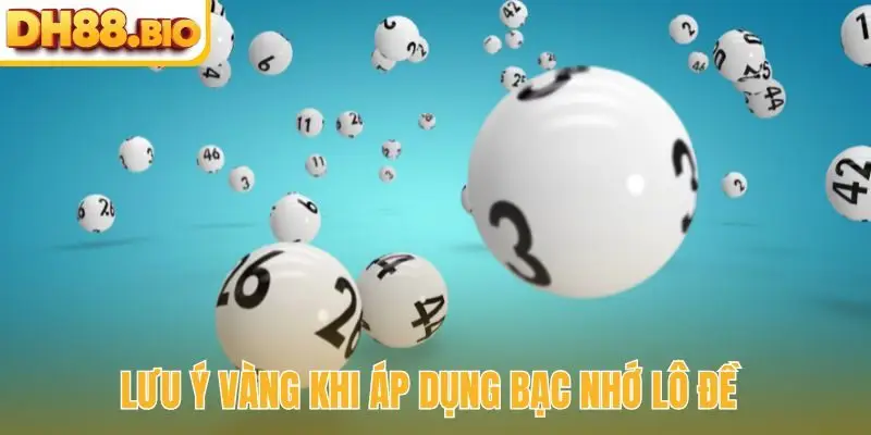 Lưu ý vàng khi áp dụng bạc nhớ lô đề