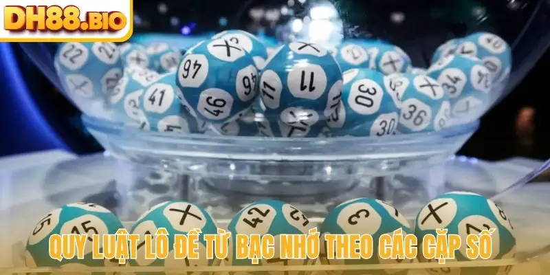 Quy luật lô đề từ bạc nhớ theo các cặp số