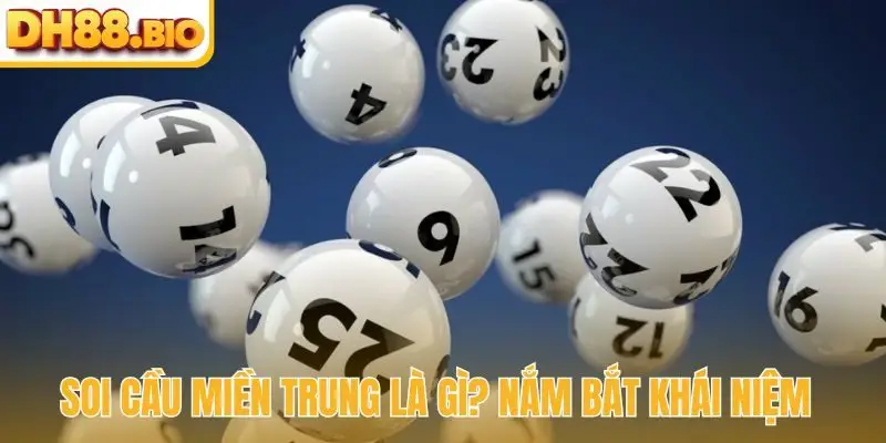 Soi cầu Miền Trung là gì? Nắm bắt khái niệm