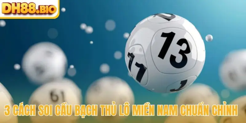 3 cách soi cầu bạch thủ lô miền nam chuẩn chỉnh
