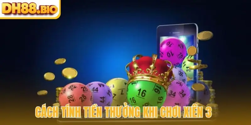 Cách tính tiền thưởng khi chơi xiên 3