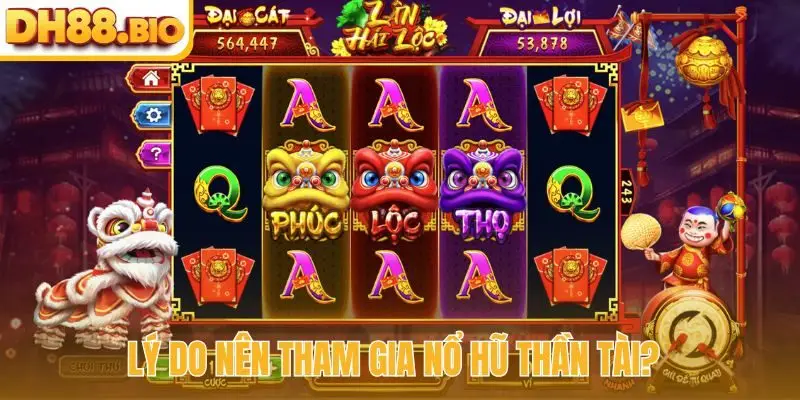 Lý do nên tham gia nổ hũ thần tài?