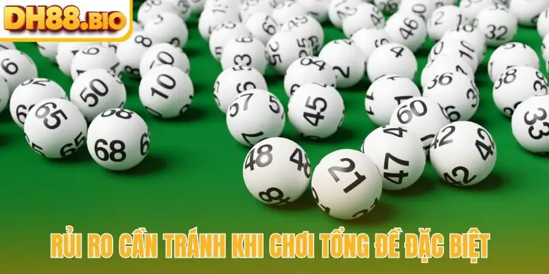 Rủi ro cần tránh khi chơi tổng đề đặc biệt