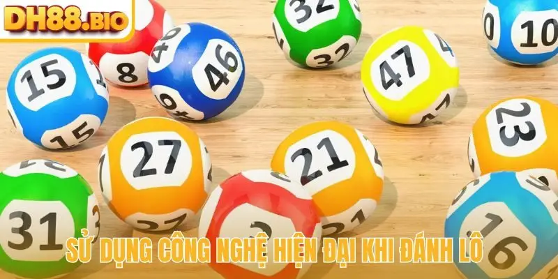 Sử dụng công nghệ hiện đại khi đánh lô