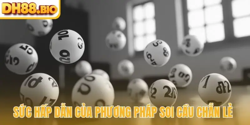 Sức hấp dẫn của phương pháp soi cầu chẵn lẻ