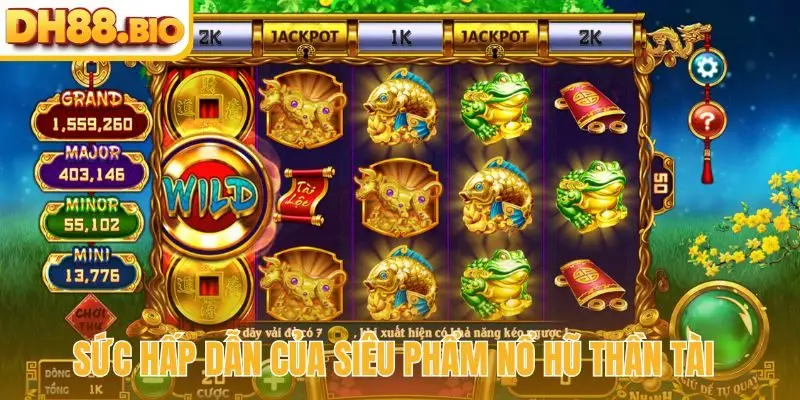 Sức hấp dẫn của siêu phẩm nổ hũ thần tài